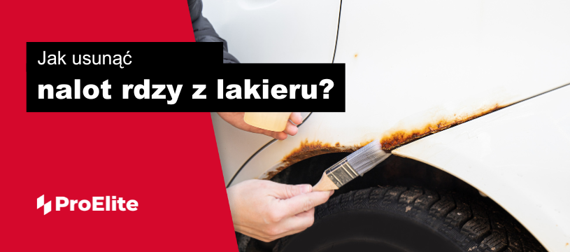 Jak usunąć nalot rdzy z lakieru? - Pro Elite